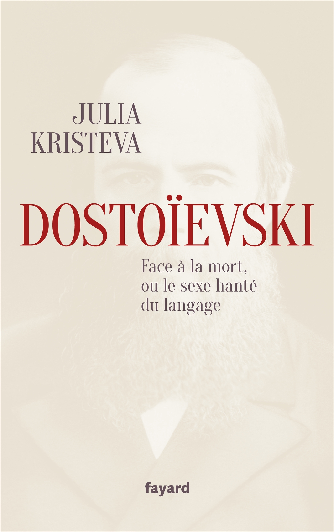 Dostoïevski face à la mort, ou le sexe hanté du langage - Kristeva Julia - FAYARD