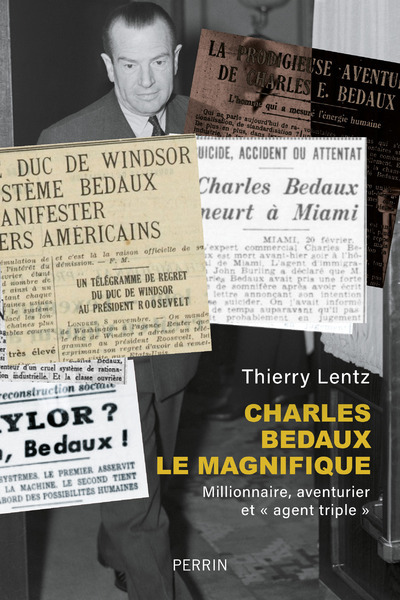 Charles Bedaux le magnifique - Millionnaire, aventurier et "agent triple" - Lentz Thierry - PERRIN