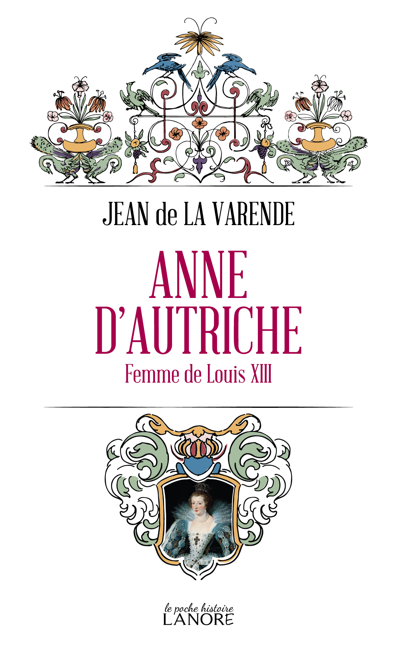 Anne d'Autriche - Femme de Louis XIII - de la Varende Jean - LANORE