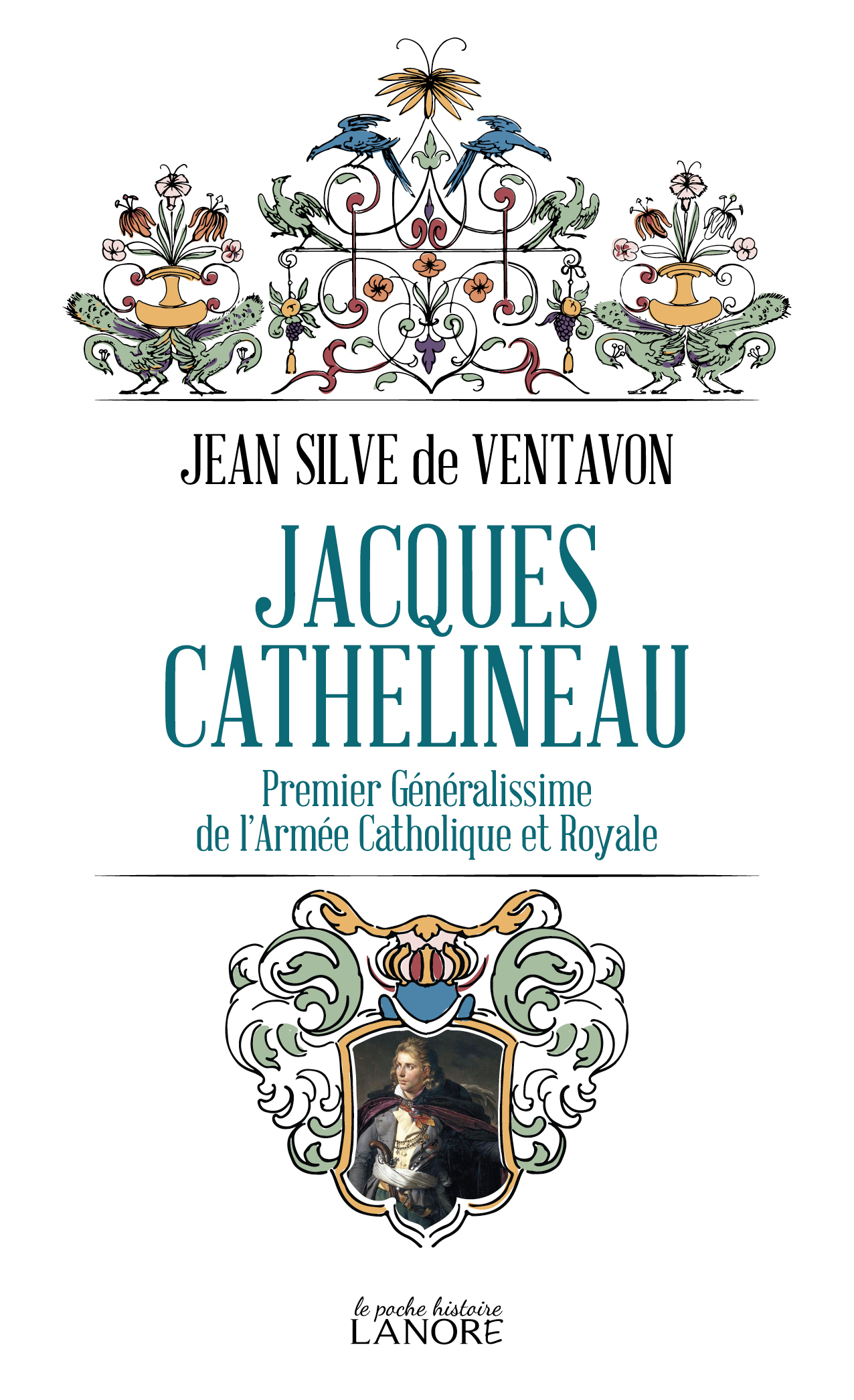 Jacques Cathelineau - Premier Généralissime de l'Armée Catholique et Royale - Silve de Ventavon Jean - LANORE