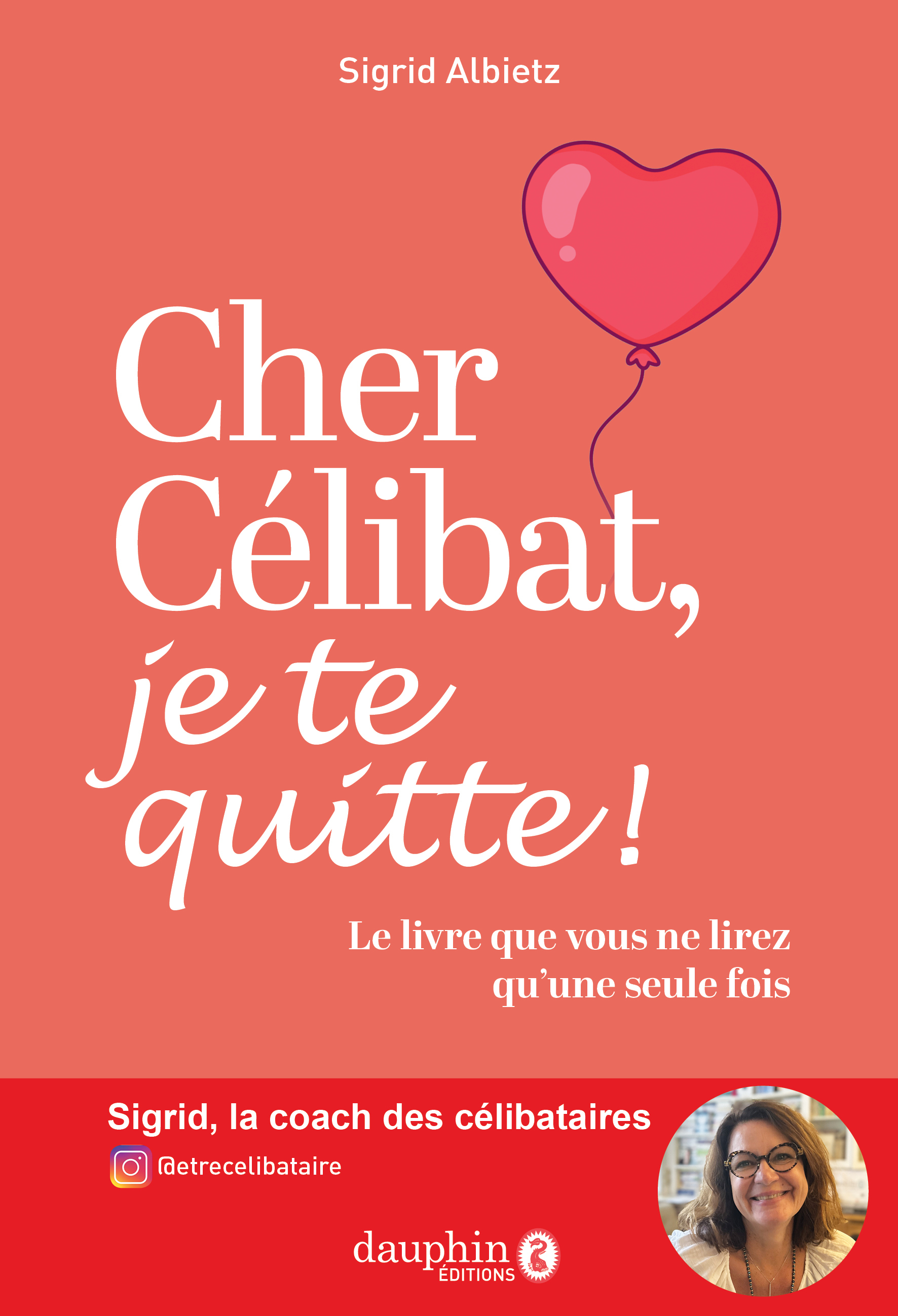 Cher célibat, je te quitte! - Albietz Sigrid - DAUPHIN