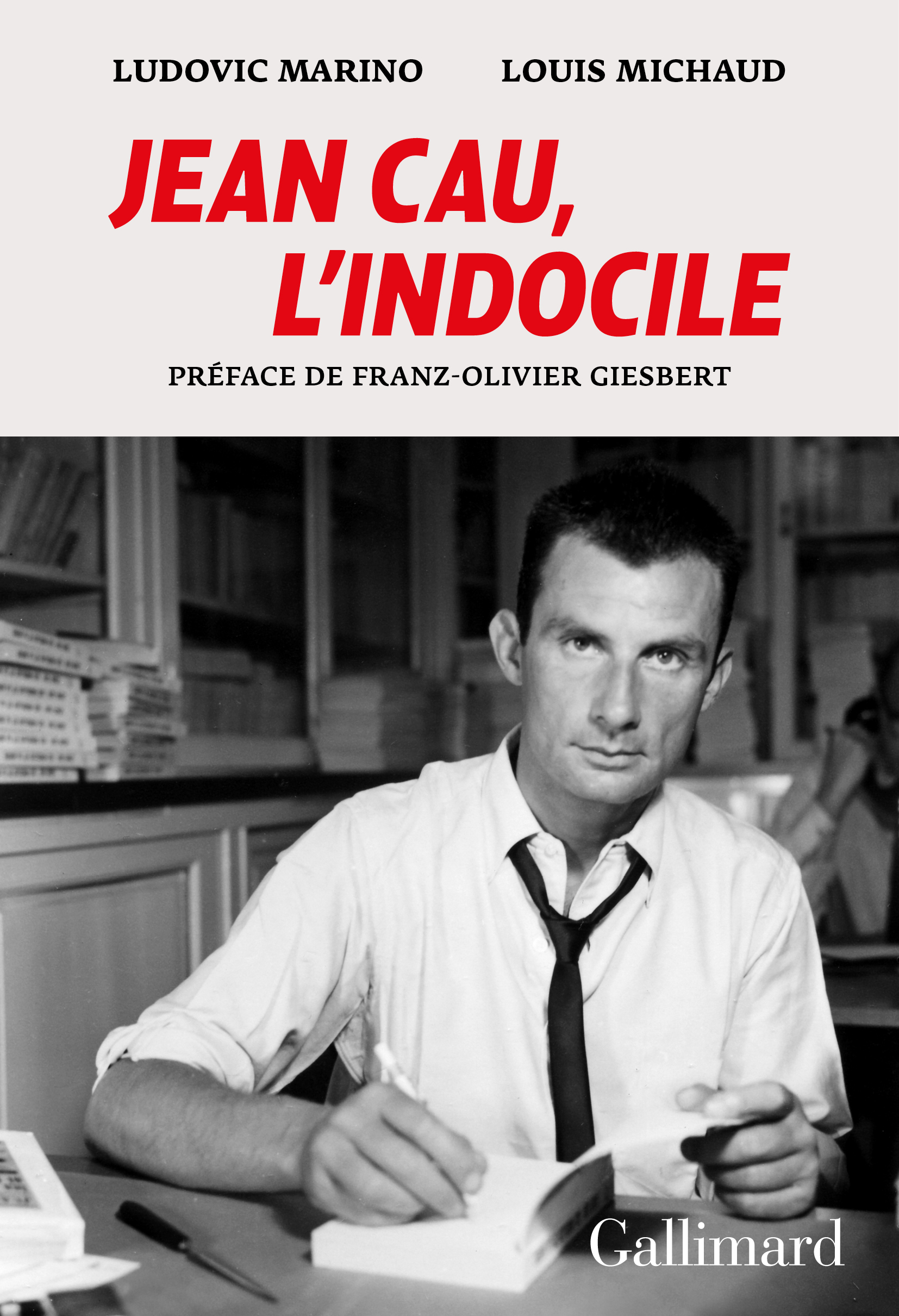 Jean Cau, l'indocile - MARINO/MICHAUD , Marino Ludovic, Michaud Louis, Giesbert Franz-Olivier - GALLIMARD