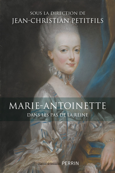 Marie-Antoinette - Dans les pas de la reine - Collectif Collectif, Petitfils Jean-Christian - PERRIN