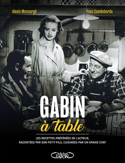 Gabin à table - Moncorgé Alexis, Camdeborde Yves, Duronsoy Yves - MICHEL LAFON