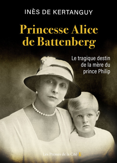 Princesse Alice de Battenberg - Le tragique destin de la mère du prince Philip - Kertanguy Inès de - PRESSES CITE