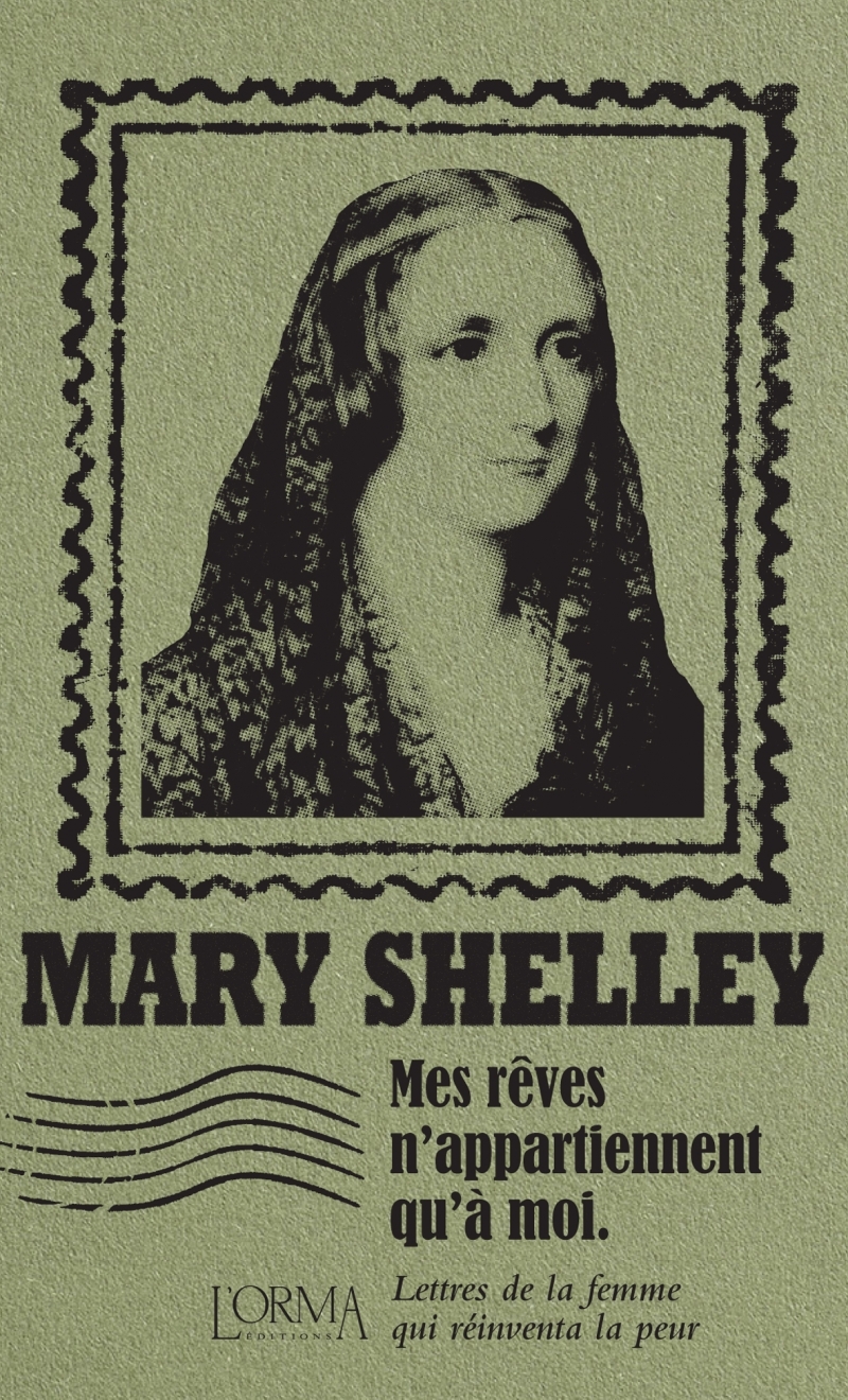 Mes rêves n'appartiennent qu'à moi - Lettres de la femme qui - Shelley Mary, FEDERICI SOLARI Marco, MÉNAGE Delphine - ORMA