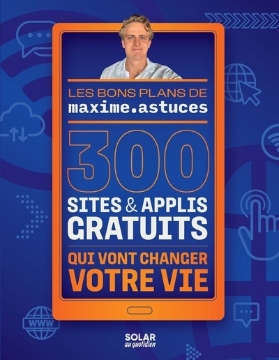 300 sites et applis gratuits qui vont changer votre vie - Maxime Astuces Maxime Astuces, Maxime Astuces  - SOLAR