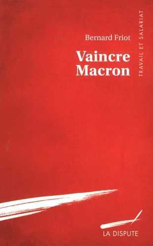 Vaincre Macron - Friot Bernard - SNEDIT LA DISPU