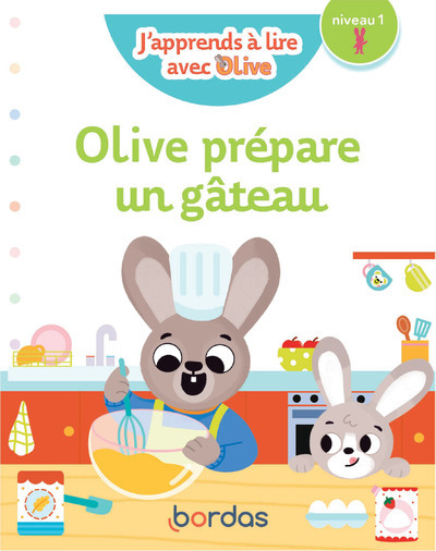 J'apprends à lire avec Olive - Olive prépare un gâteau - niveau 1 - Amram Nicole, Roure-Yvon Josyane, Vautier Vanessa - BORDAS