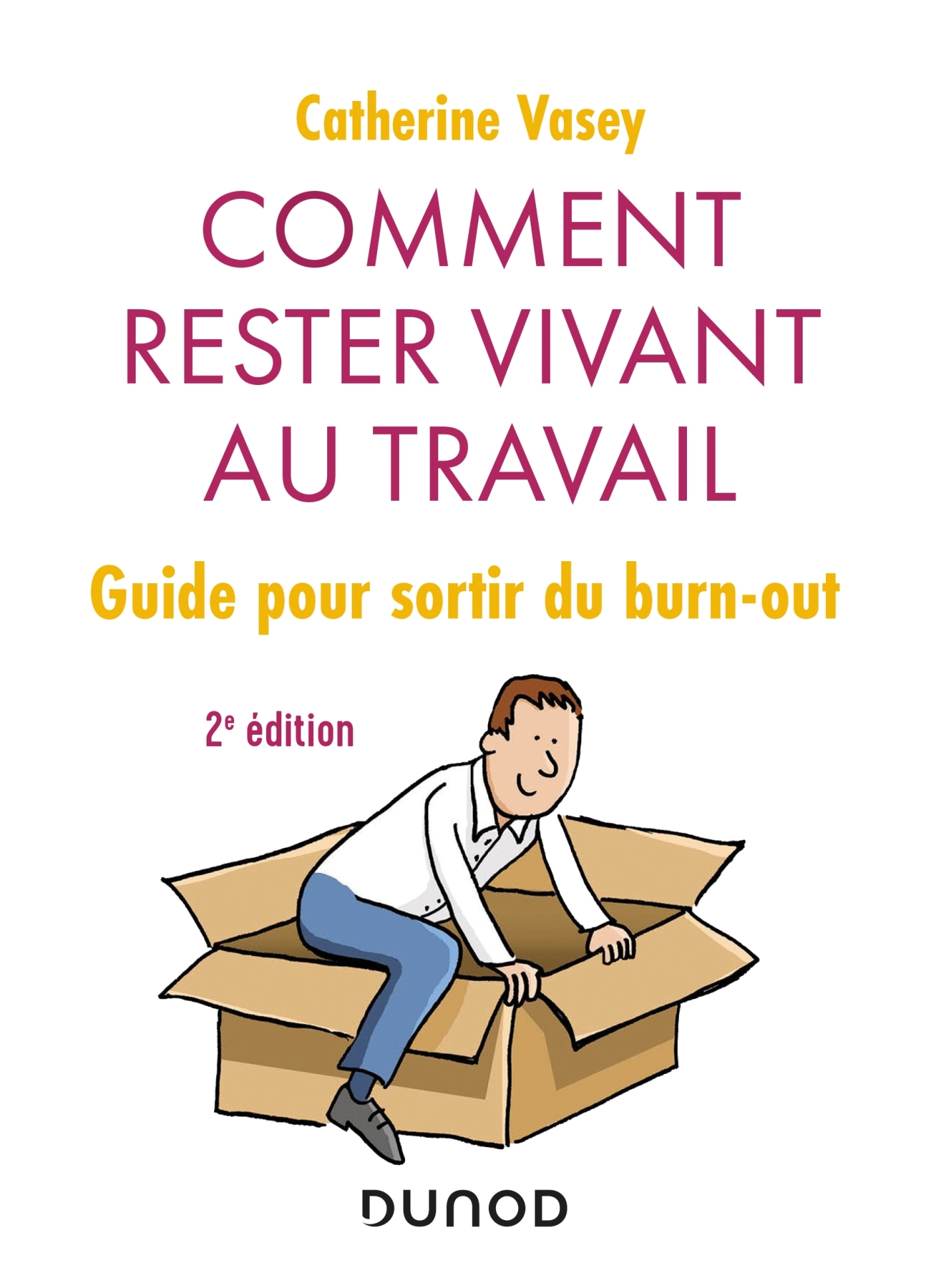 Comment rester vivant au travail - 2e éd. - Guide pour sortir du burn out - Vasey Catherine - DUNOD Comment rester vivant au travail - 2e éd. - Guide pour sortir du burn out - Vasey Catherine - DUNOD