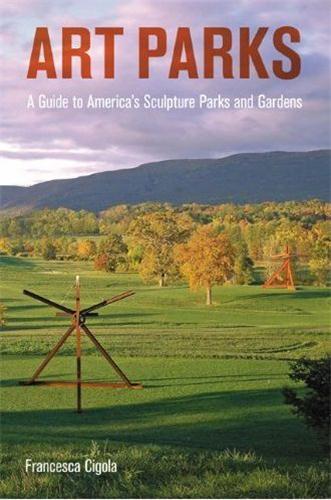 Art Parks A Tour of America's Sculpture Parks and Gardens /anglais - CIGOLA FRANCESCA  - PRINCETON ARCHI