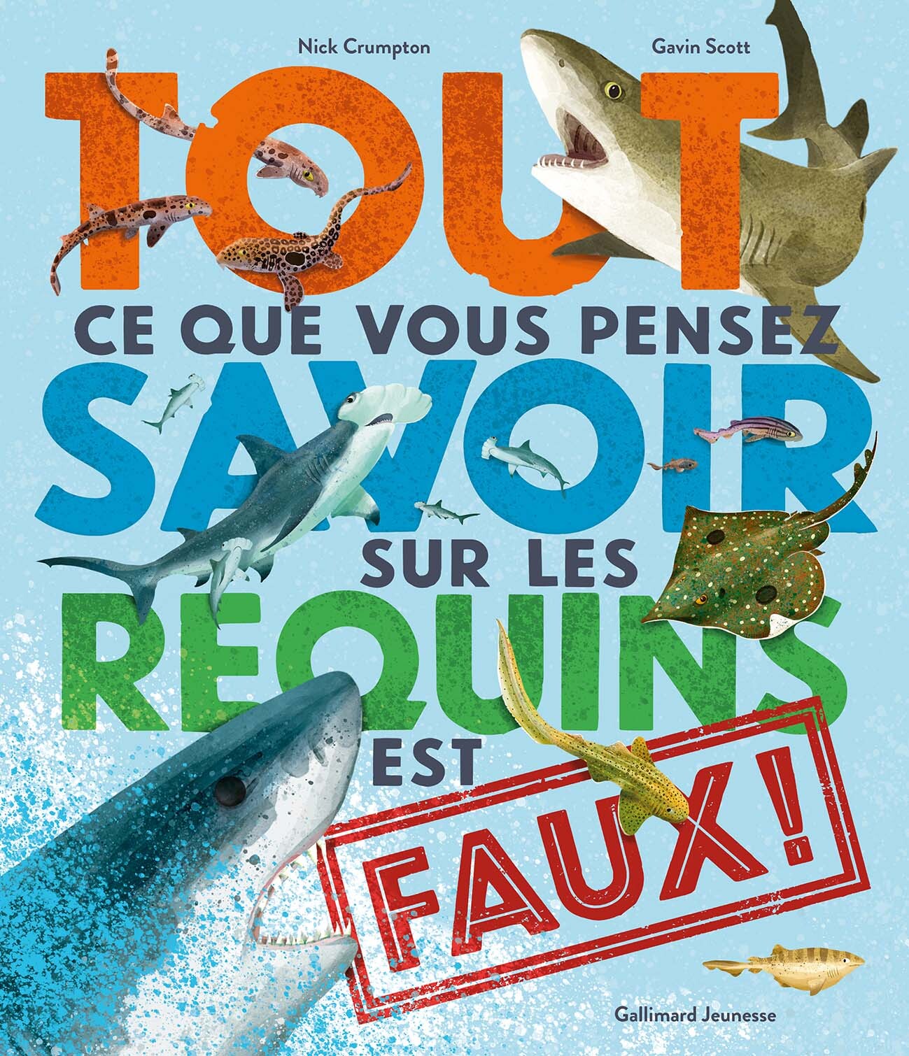 Tout ce que vous pensez savoir sur les requins est faux ! - Crumpton Nick, SCOTT Gavin, Viennot Bérangère, Viennot Bérengère - GALLIMARD JEUNE