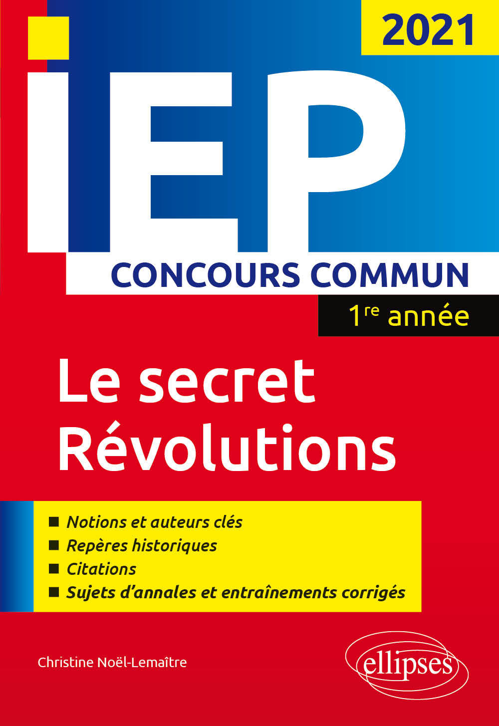 Concours commun IEP 2021. 1re année. Le secret / Révolutions - Noël-Lemaitre Christine - ELLIPSES