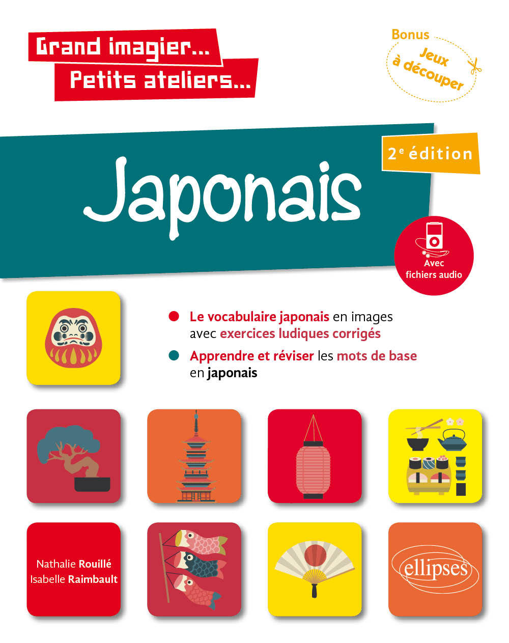 Grand imagier... Petits ateliers... Japonais en images avec exercices ludiques. Apprendre et réviser les mots de base. (A1) (fichiers audio) 2e édition - Raimbault Isabelle, Rouillé Nathalie - ELLIPSES