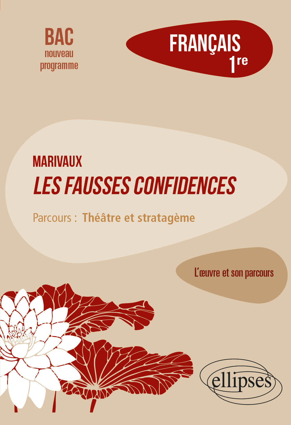 Français. Première. L'œuvre et son parcours : Marivaux, Les Fausses confidences -  Parcours "Théâtre et stratagème" - Nouveaux programmes - Goutaudier Amélie - ELLIPSES