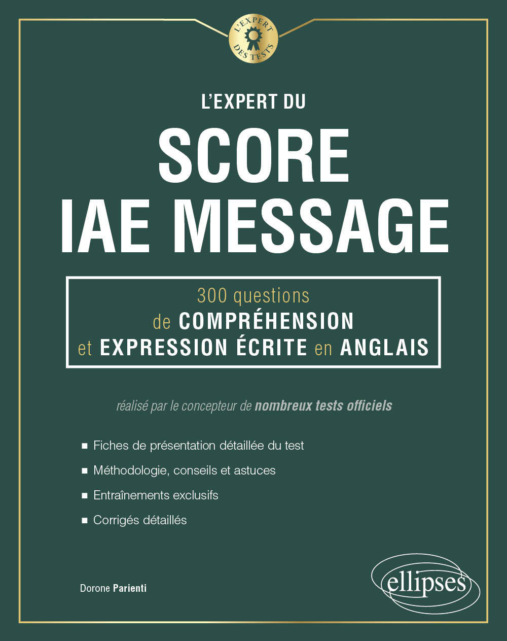 L'Expert du Score IAE Message - 300 questions de Compréhension et Expression Écrite en Anglais - Parienti Dorone - ELLIPSES