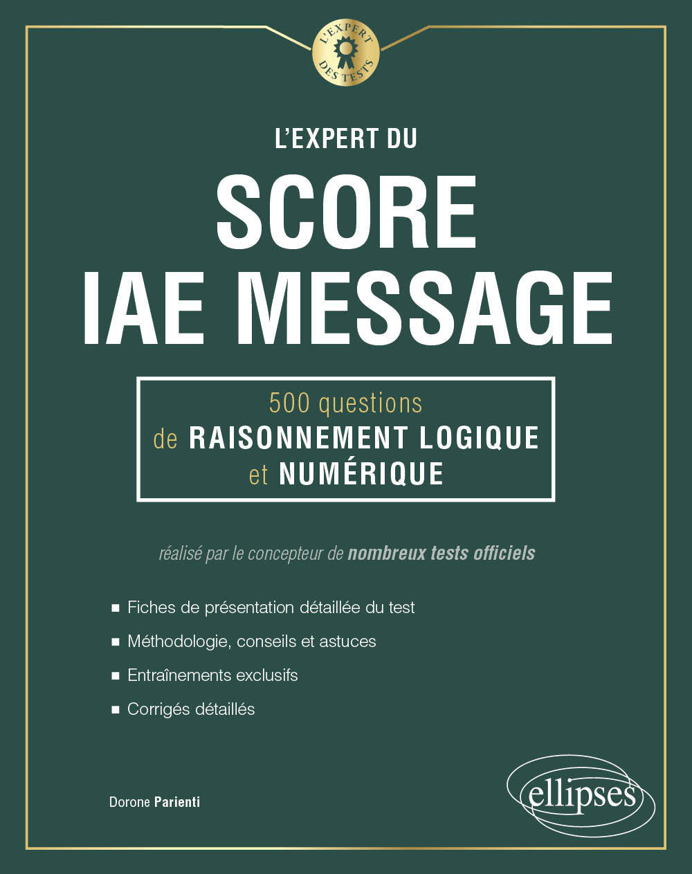 L'Expert du Score IAE Message® - 300 questions de Raisonnement Logique et Numérique - Parienti Dorone - ELLIPSES