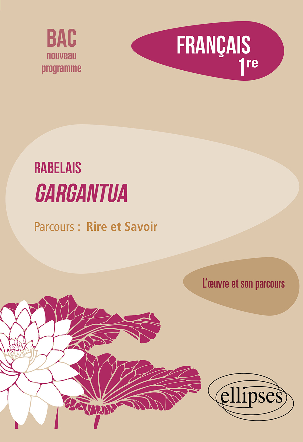 Français. Première. L'œuvre et son parcours : Rabelais - Gargantua - Parcours "Rire et Savoir" - Nouveaux programmes - Goutaudier Amélie - ELLIPSES