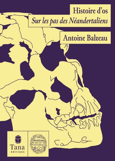 Histoire d'Os - Sur les pas des Néandertaliens - BALZEAU Antoine - TANA