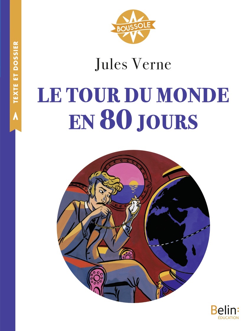 Le tour du monde en 80 jours - Verne Jules, Huard Alexandra, Fiorotto Isabelle - BELIN EDUCATION