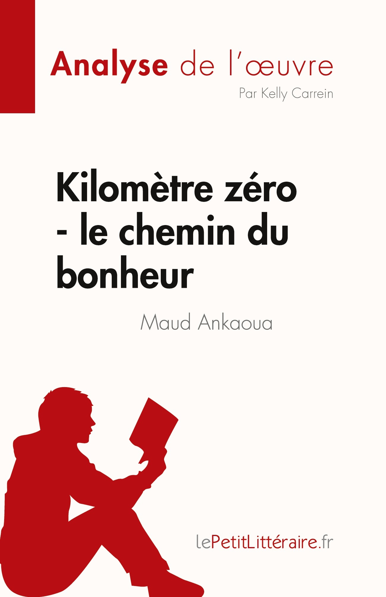 Kilomètre zéro - le chemin du bonheur de Maud Ankaoua (Analyse de l'oeuvre) - Kelly Carrein  - LEPETITLITTERAI