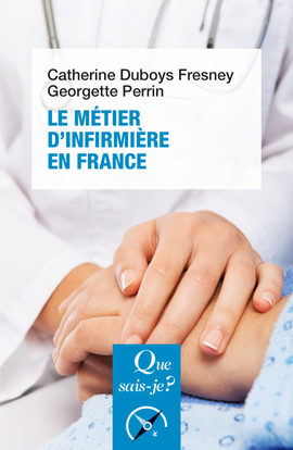 Le métier d'infirmière en France - Duboys Fresney Catherine, Perrin Georgette - QUE SAIS JE