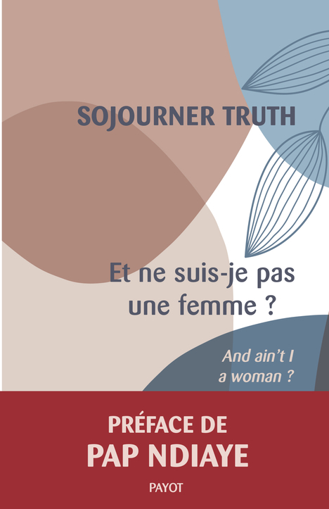 Et ne suis-je pas une femme ? - Truth Sojourner, Ndiaye Pap, Bouillot Françoise - PAYOT