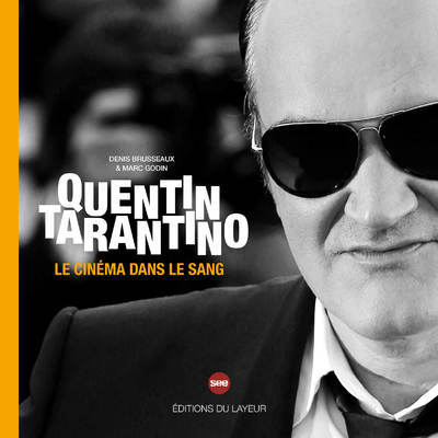 Quentin Tarantino - Le cinéma dans le sang - GODIN Marc, Brusseaux Denis - DU LAYEUR EDITI