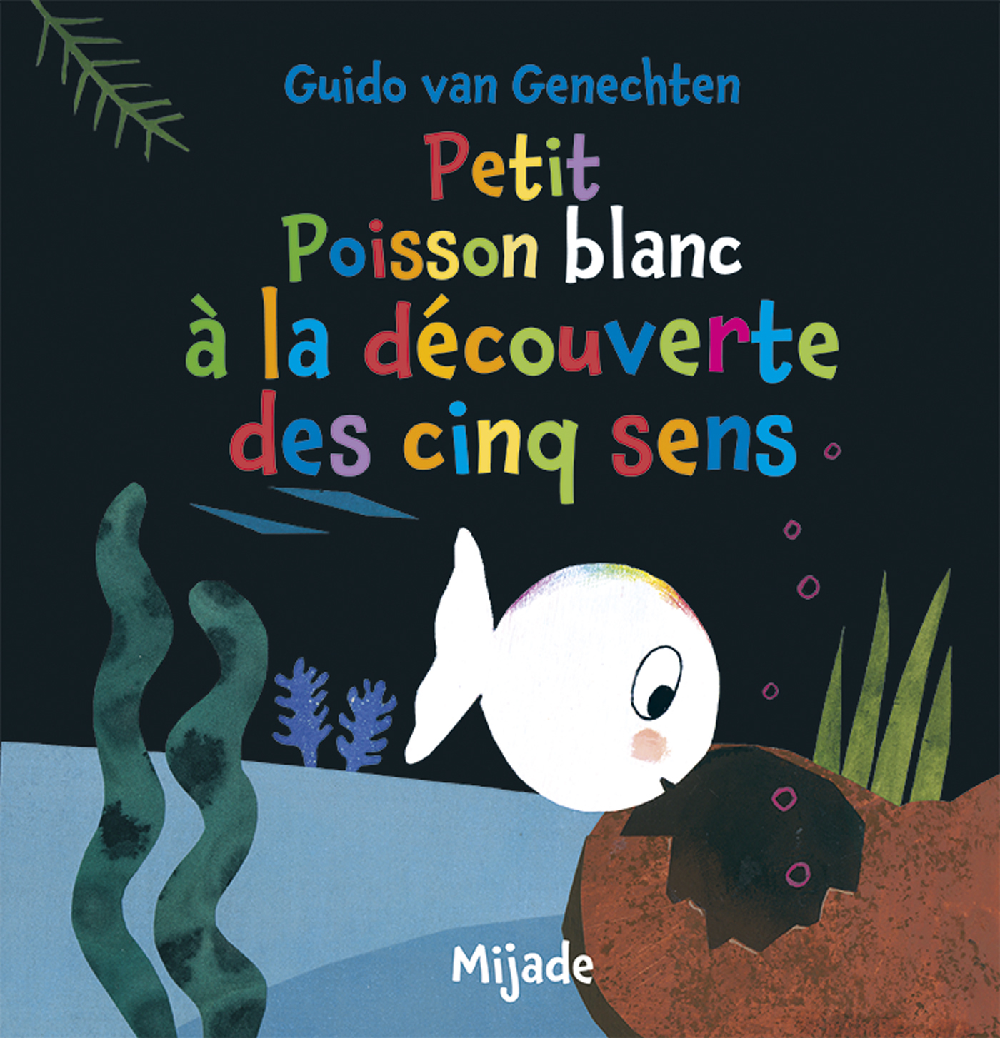 Petit Poisson blanc à la découverte des cinq sens - Van genechten gui. , Van Genechten Guido - MIJADE