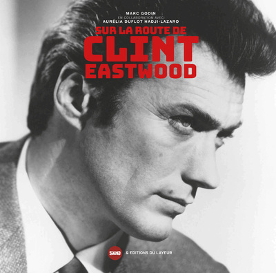 Sur la route de Clint Eastwood - GODIN Marc, Duflot Hadji-Lazaro Aurélia - DU LAYEUR EDITI