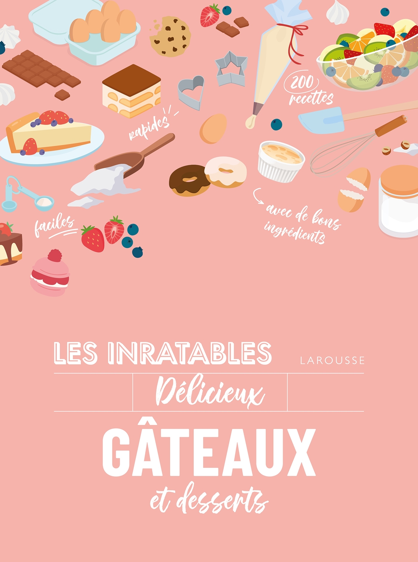 Les inratables : délicieux gâteaux et desserts -   - LAROUSSE