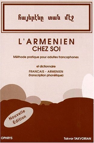 L'arménien chez soi - Méthode pratique pour adultes francophones et Dictionnaire français-arménien - Takvorian Takvor - OPHRYS