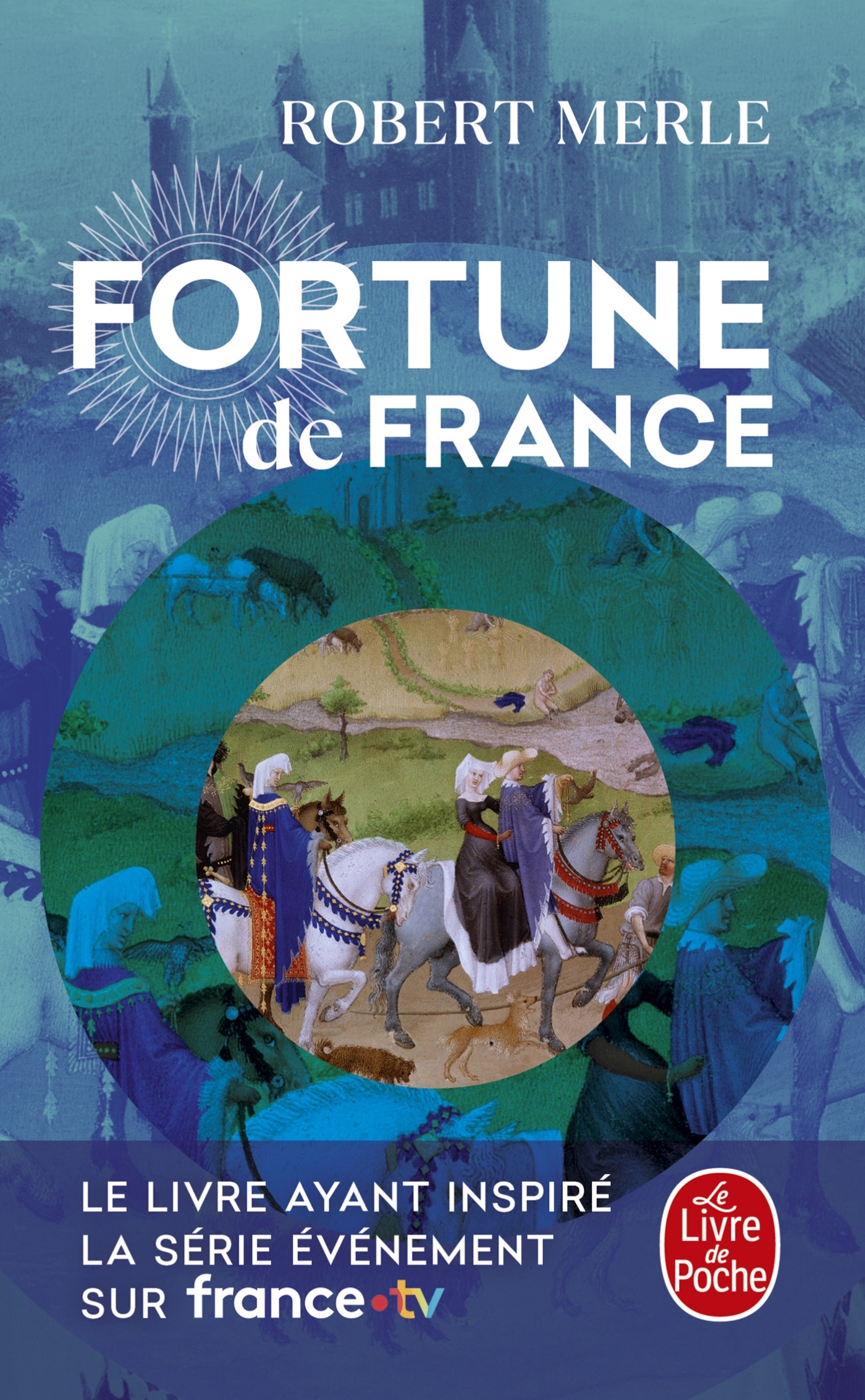 Fortune de France (Fortune de France , Tome 1) - Merle Robert - LGF