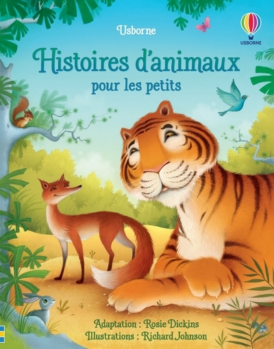 Histoires d'animaux pour les petits - Dickins Rosie, Chaspoul Renee, Stellmacher Nick, Johnson Richard, Barrett Samantha, Blore Tabitha, Hrehova Lenka, Clauzel Virginie - USBORNE