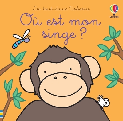 Où est mon singe ? - Les tout-doux Usborne - Watt Fiona, Wells Rachel, Chaspoul Renee - USBORNE