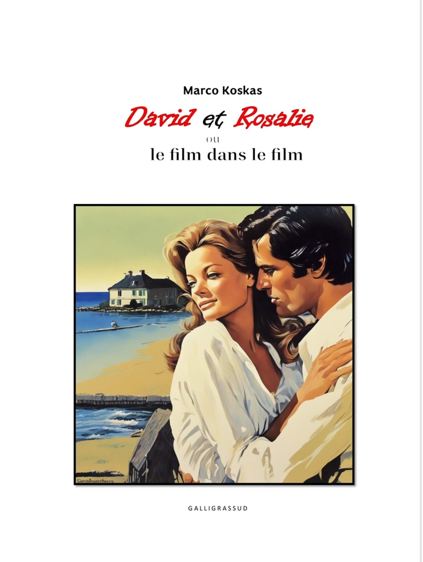 DAVID ET ROSALIE ou le film dans le film - Koskas Marco - GALLIGRASSUD