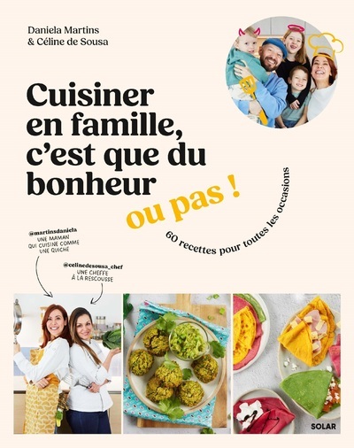 Cuisiner en famille, c'est que du bonheur... ou pas ! - Martins Daniela, Sousa Céline de - SOLAR