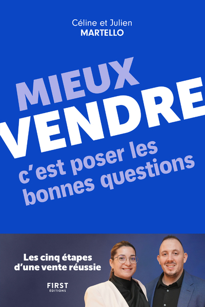 Mieux vendre, c'est poser les bonnes questions - Céline Martello, Julien Martello, Martello Céline, Martello Julien - FIRST