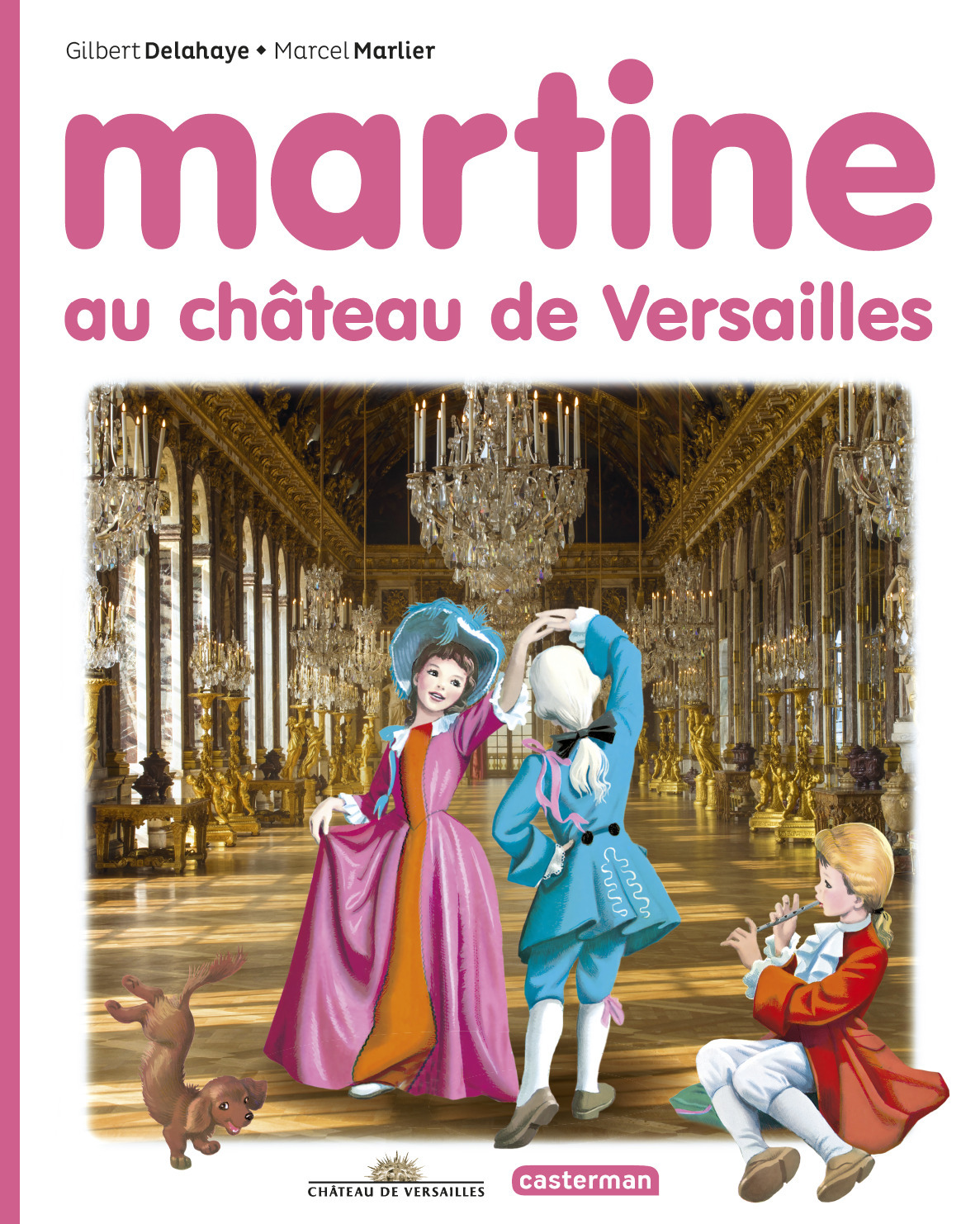 Martine au château de Versailles - Delahaye Gilbert, Marlier Marcel - CASTERMAN