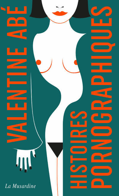 Histoires pornographiques - édition collector - Abe Valentine - LA MUSARDINE