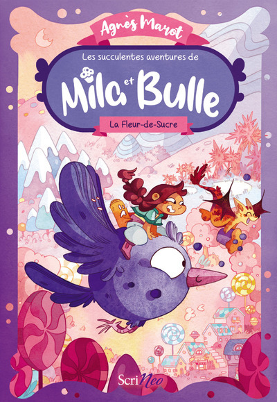 Les succulentes aventures de Mila et Bulle - Tome 1 La Fleur-de-Sucre - Marot Agnès, Renard Margo - SCRINEO