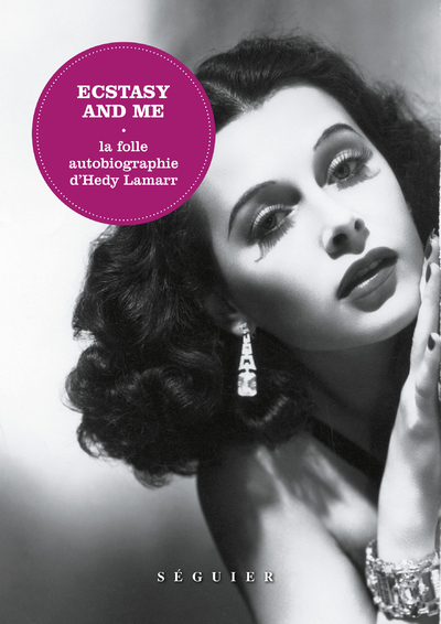 Ecstasy and me - La folle autobiographie d'Hedy Lamarr - Lamarr Hedy, Villalon Charles - SEGUIER