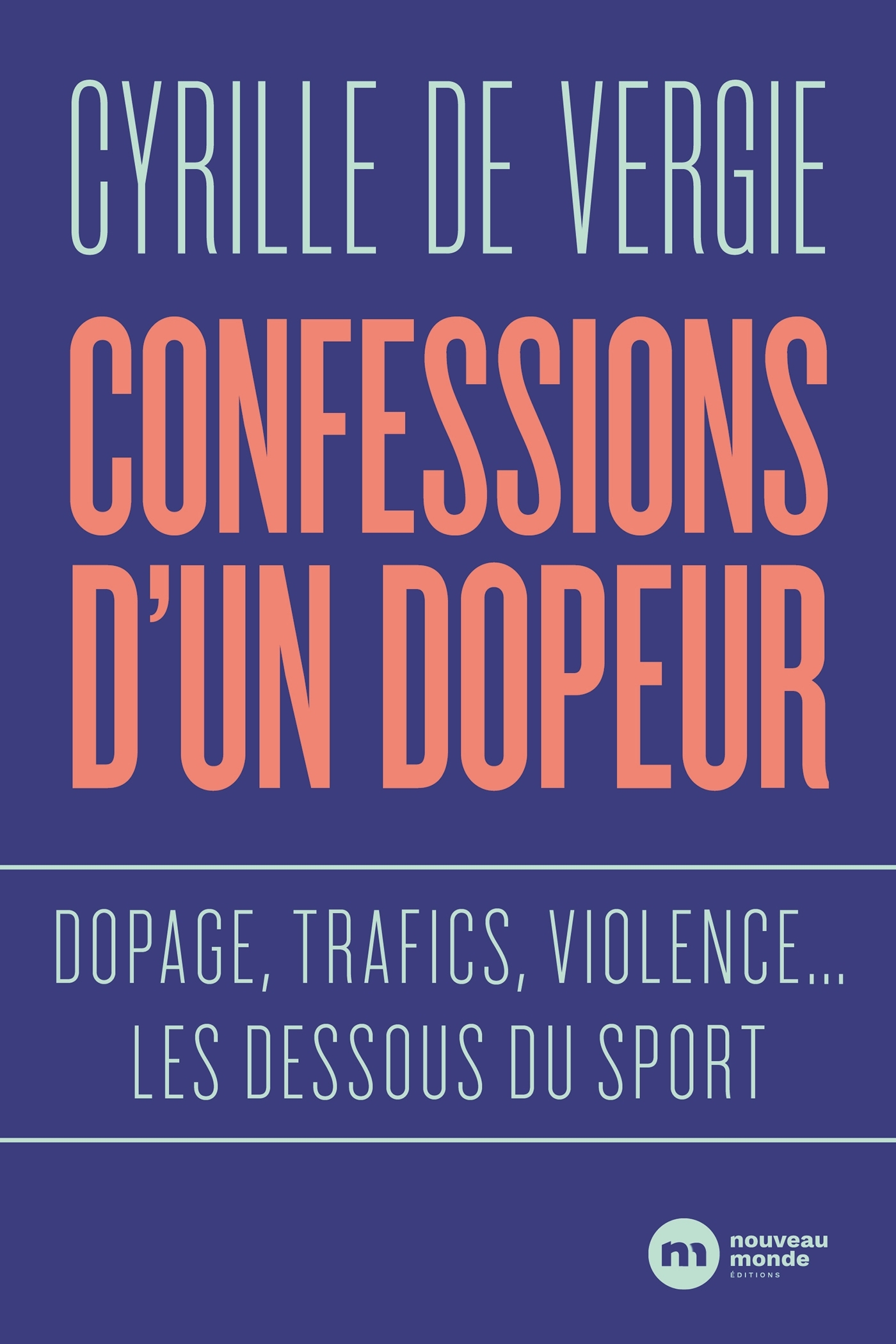 Confessions d'un dopeur - de Vergie Cyrille - NOUVEAU MONDE