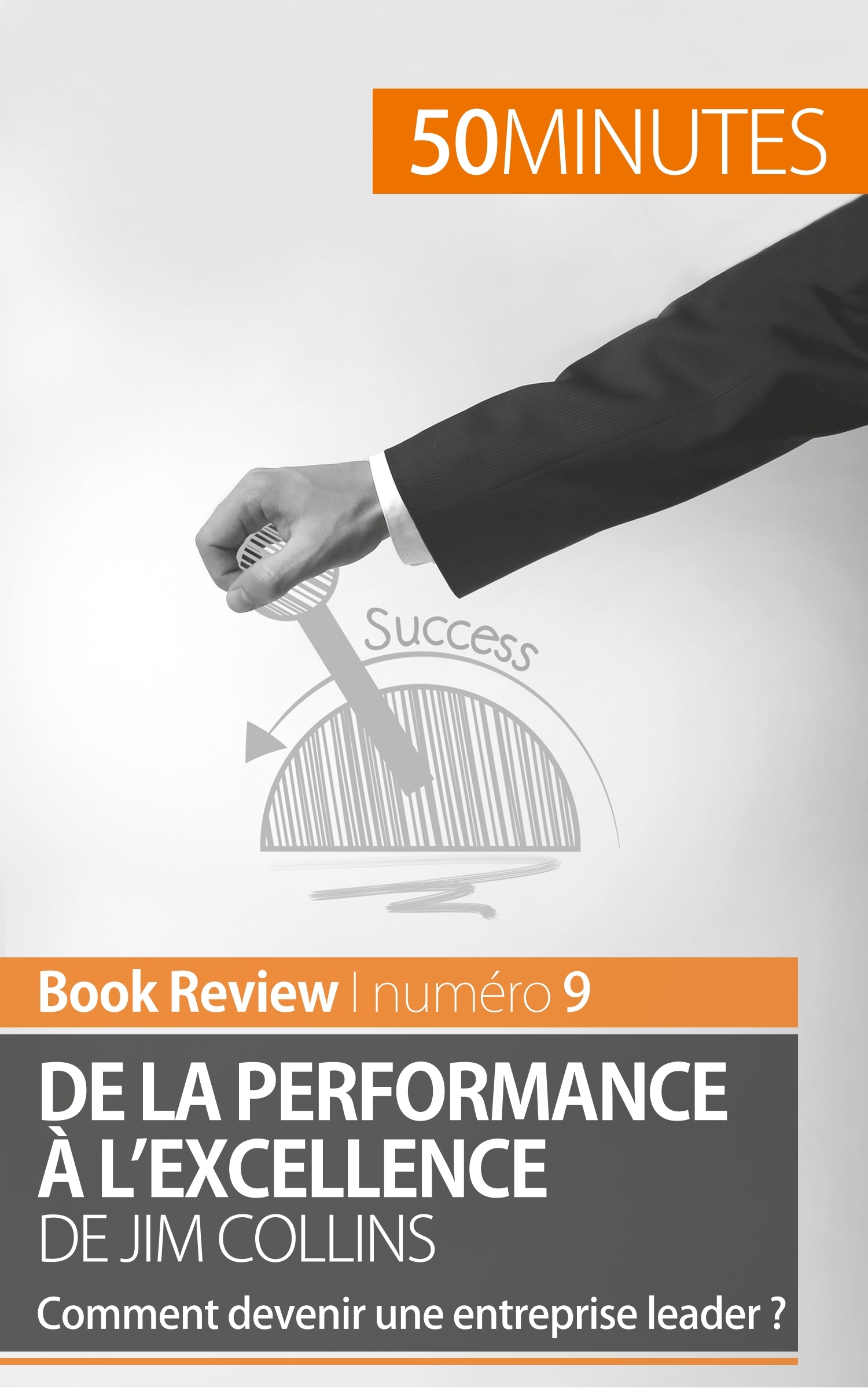 De la performance à l'excellence de Jim Collins (analyse de livre) - 50minutes , Maxime Rahier  - 50MINUTES.FR