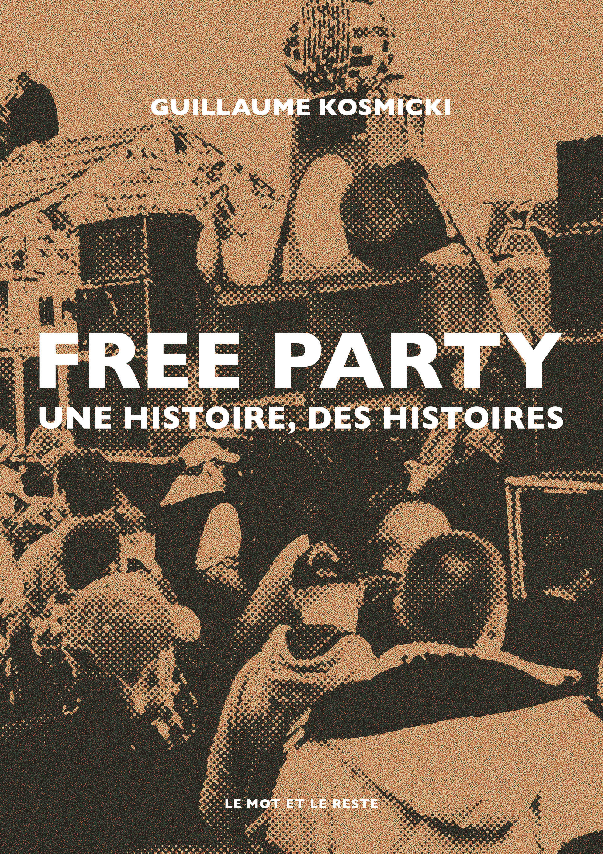 Free Party - Une histoire, des histoires - KOSMICKI Guillaume - MOT ET LE RESTE