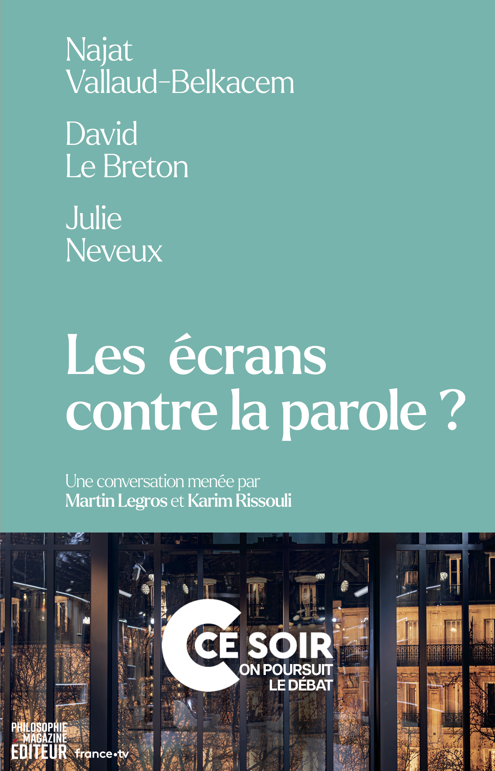 Les écrans contre la parole ? - LEGROS Martin, Rissouli Karim, Le Breton David, Vallaud-Belkacem Najat, Neveux Julie - PHILOSOPHIE MAG