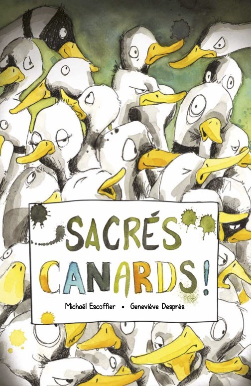 Sacrés canards ! - Escoffier Michaël, Després Geneviève - D EUX