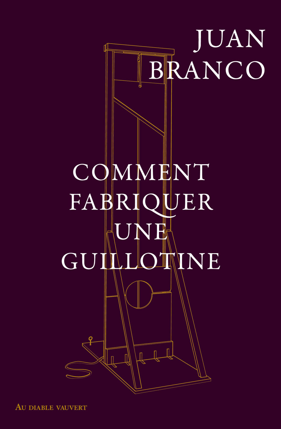 Comment fabriquer une guillotine - Branco Juan - DIABLE VAUVERT