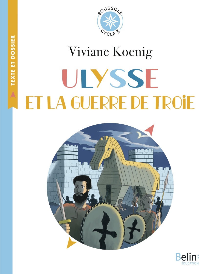 Ulysse et la guerre de Troie - Koenig Viviane, Blain Ewen, Lalanne Alexandra, Antonini Isabelle - BELIN EDUCATION