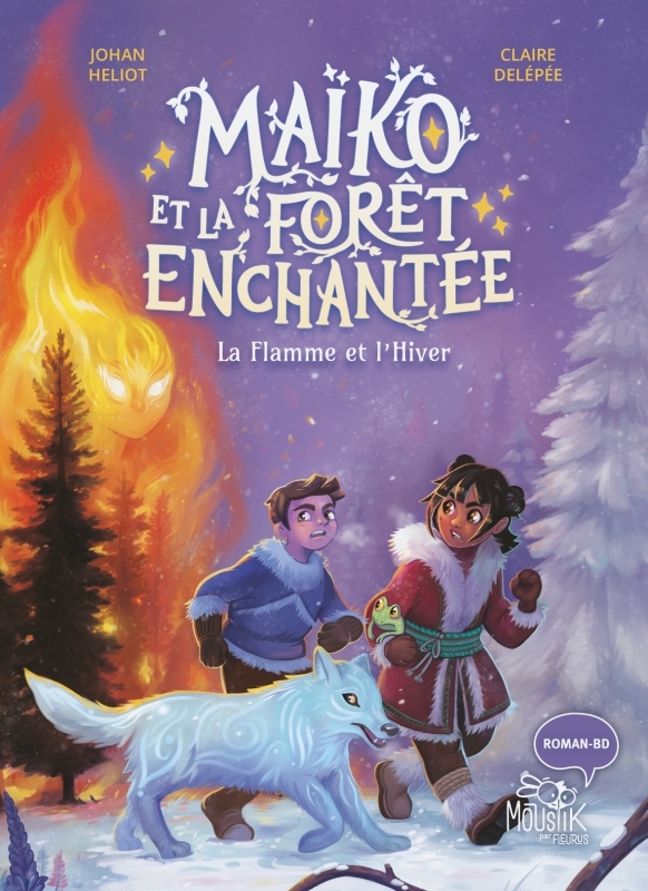 Maïko et la forêt enchantée - La Flamme et l'Hiver - Heliot Johan, Delépée Claire - FLEURUS